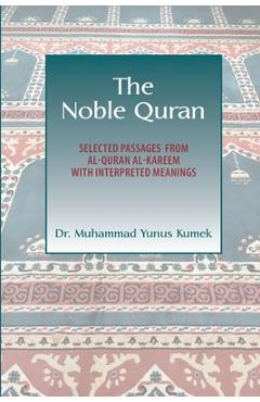 Coperta cărții 'The Noble Quran: Selected Passages from Al-Quran Al-Kareem with Interpreted Meanings - Yunus Kumek'