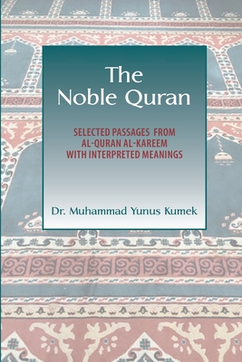 Coperta cărții 'The Noble Quran: Selected Passages from Al-Quran Al-Kareem with Interpreted Meanings - Yunus Kumek'