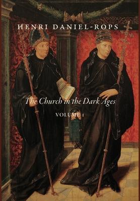 The Church in the Dark Ages, Volume 1 - Henri Daniel-rops