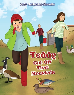 Teddy Get Off That Mountain - Judy Catherine Moratis