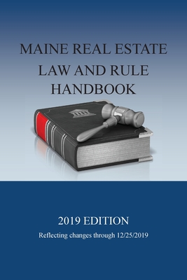 Maine Real Estate Law and Rule Handbook: 2019 Edition - Walter Boomsma