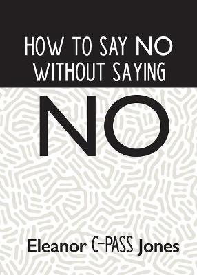 How to Say No Without Saying No - Eleanor C-pass Jones