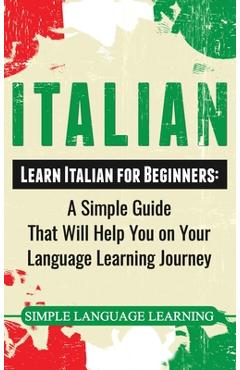 Coperta cărții 'Italian: Learn Italian for Beginners: A Simple Guide that Will Help You on Your Language Learning Journey - Simple'