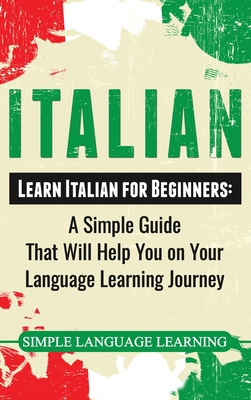 Coperta cărții 'Italian: Learn Italian for Beginners: A Simple Guide that Will Help You on Your Language Learning Journey - Simple'