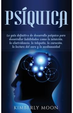 Poza produsului Psíquica: La guía definitiva de desarrollo psíquico para desarrollar habilidades como la intuición, la clarividencia, la telepat - Kimberly Moon