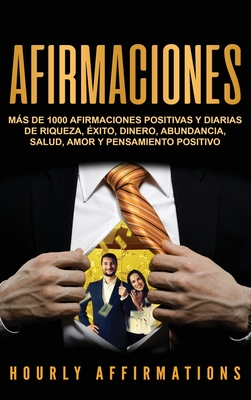 Afirmaciones: Más de 1000 afirmaciones positivas y diarias de riqueza, éxito, dinero, abundancia, salud, amor y pensamiento positivo - Hourly Affirmations
