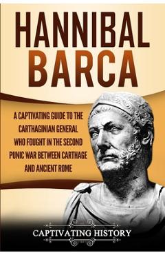 Poza produsului Hannibal Barca: A Captivating Guide to the Carthaginian General Who Fought in the Second Punic War Between Carthage and Ancient Rome - Captivating History