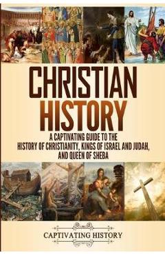 Poza produsului Christian History: A Captivating Guide to the History of Christianity, Kings of Israel and Judah, and Queen of Sheba - Captivating History