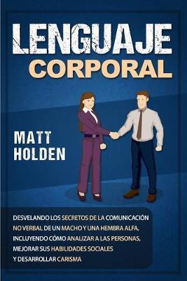 Coperta cărții 'Lenguaje corporal: Desvelando los secretos de la comunicaci�n no verbal de un macho y una hembra alfa, incluyendo c�mo'
