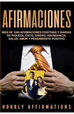 Coperta cărții 'Afirmaciones: Más de 1000 afirmaciones positivas y diarias de riqueza, éxito, dinero, abundancia, salud, amor y'