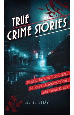 Coperta cărții 'True Crime Stories - H. J. Tidy'