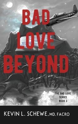 Bad Love Beyond: The Bad Love Series Book 3 - Kevin L. Schewe