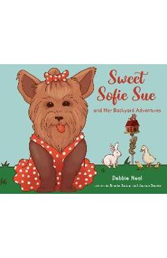 Poza produsului Sweet Sofie Sue And Her Backyard Adventures - Debbie Neal