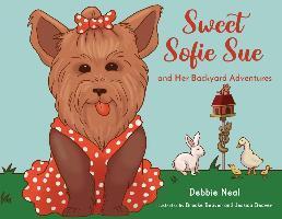 Sweet Sofie Sue And Her Backyard Adventures - Debbie Neal