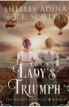 Coperta cărții 'The Lady's Triumph: A Regency-set steampunk adventure - Shelley Adina'