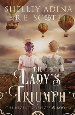 The Lady's Triumph: A Regency-set steampunk adventure - Shelley Adina