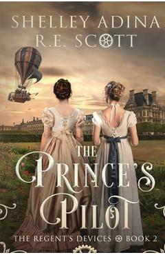 Coperta cărții 'The Prince's Pilot: A Regency-set steampunk adventure novel - Shelley Adina'