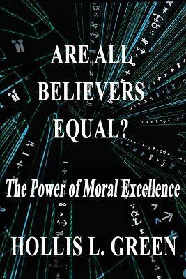 Coperta cărții 'Are All Believers Equal?: The Power of Moral Excellence - Hollis L. Green'