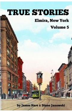 Coperta cărții 'True Stories Elmira, New York Volume 5 - James Hare'