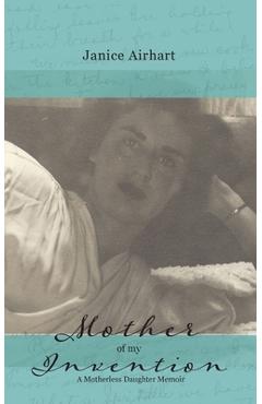 Coperta cărții 'Mother of My Invention - Janice Airhart'