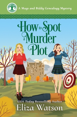 How to Spot a Murder Plot: A Cozy Mystery Set in Scotland - Eliza Watson