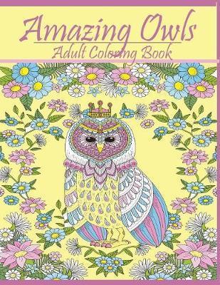 Amazing Owls: Adult Coloring Book Designs - Mainland Publisher