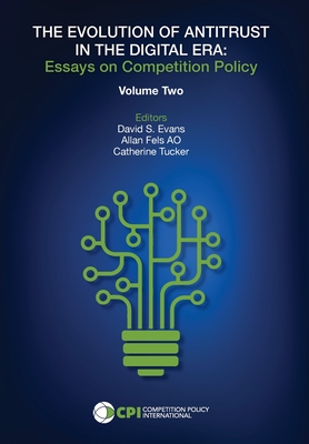 THE EVOLUTION OF ANTITRUST IN THE DIGITAL ERA - Vol. Two - David S. Evans