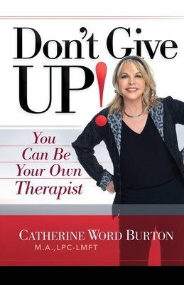 Don't Give Up!: You Can Be Your Own Therapist - Catherine Word Burton