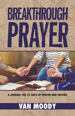 Breakthrough Prayer: A Journal for 21 Days of Prayer and Fasting - Van Moody