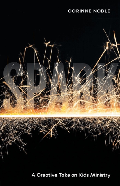 Spark: A Creative Take on Kids Ministry - Corinne Noble