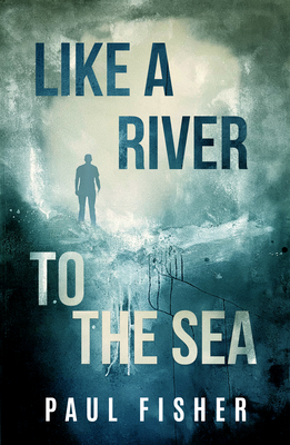 Like a River to the Sea - Paul Fisher