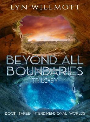 Beyond All Boundaries Book 3: Interdimensional Worlds - Lyn Willmott