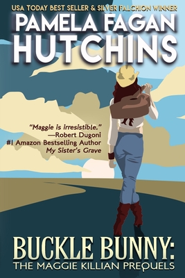 Buckle Bunny: The Maggie Killian Prequels: A Maggie Killian Texas-to-Wyoming Box Set - Pamela Fagan Hutchins