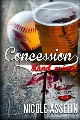 Concession Stand Crimes: The Ballpark Mysteries Book 2 - Nicole Asselin