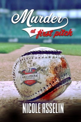 Murder at First Pitch: Ball Park Mysteries: Book 1 - Nicole Asselin