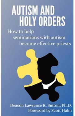 Coperta cărții 'Autism and Holy Orders: How to Help Seminarians with Autism Become Effective Priests - Lawrence Sutton'