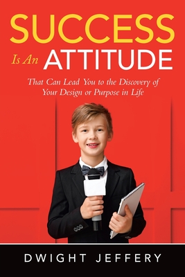 SUCCESS Is An Attitude - Dwight Jeffery