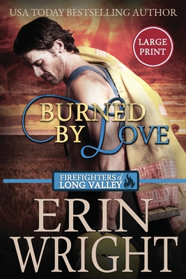 Burned by Love: A Fireman Contemporary Western Romance (Large Print) - Erin Wright