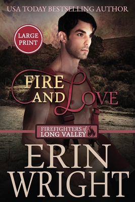 Fire and Love: An Opposites-Attract Fireman Romance (Large Print) - Erin Wright