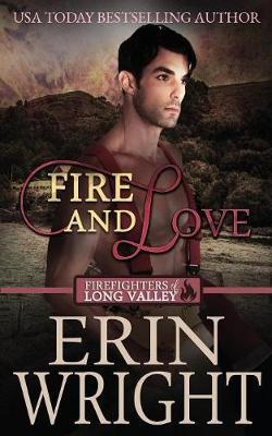 Fire and Love: An Opposites-Attract Fireman Romance - Erin Wright