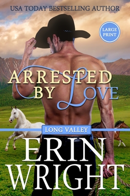Arrested by Love: A Star-Crossed Lovers Western Romance (Large Print) - Erin Wright