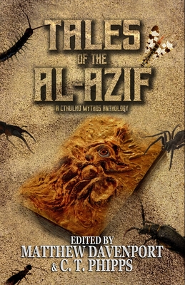 Tales of the Al-Azif: A Cthulhu Mythos Anthology - Matthew Davenport