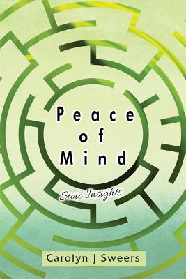 Peace of Mind: Stoic Insights - Carolyn J. Sweers