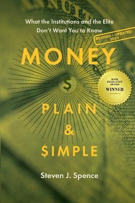 Money, Plain & Simple: What the Institutions and the Elite Don't Want You to Know - Steven J. Spence