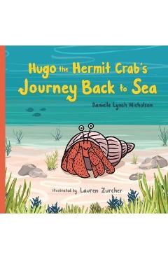 Coperta cărții 'Hugo the Hermit Crab's Journey Back to Sea - Danielle Lynch Nicholson'