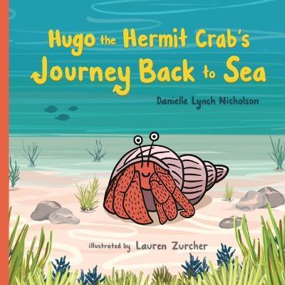 Coperta cărții 'Hugo the Hermit Crab's Journey Back to Sea - Danielle Lynch Nicholson'