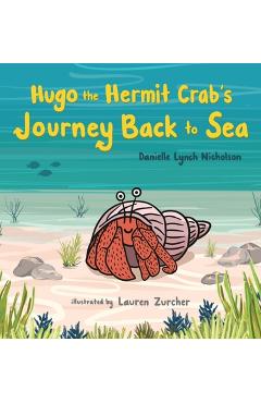 Coperta cărții 'Hugo the Hermit Crab's Journey Back to Sea - Danielle Lynch Nicholson'