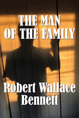 The Man of the Family - Robert Wallace Bennett