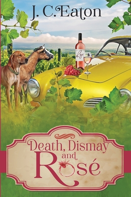Death, Dismay and Rosé - J. C. Eaton
