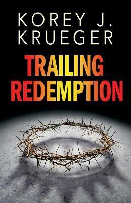 Trailing Redemption - Korey J. Krueger